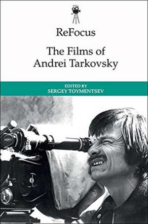 Refocus: The Films of Andrei Tarkovsky de Sergey Toymentsev