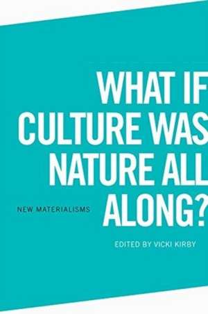 What If Culture Was Nature All Along? de Vicki Kirby