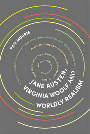 Jane Austen, Virginia Woolf and Worldly Realism de Pam Morris