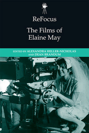 Refocus: The Films of Elaine May de Alexandra Heller-Nicholas