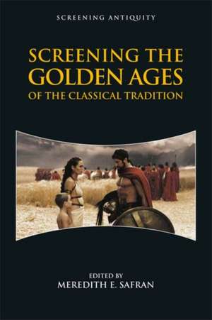 Screening the Golden Ages of the Classical Tradition de Meredith E Safran