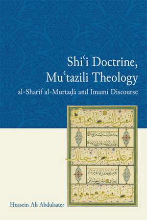 Shi'i Doctrine, Mu'tazili Theology de Hussein Ali Abdulsater