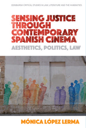 Sensing Justice Through Contemporary Spanish Cinema de Mónica López Lerma