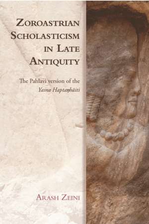 Zoroastrian Scholasticism in Late Antiquity de Arash Zeini