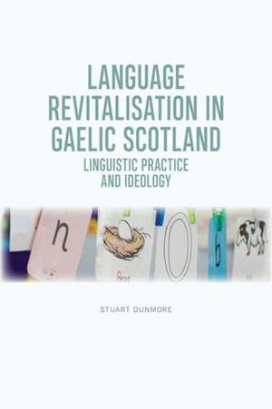 Language Revitalisation in Gaelic Scotland de Stuart S Dunmore