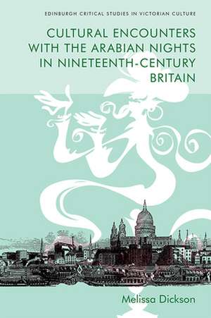 Cultural Encounters with the Arabian Nights in Nineteenth-Century Britain de Melissa Dickson