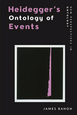 Heidegger's Ontology of Events de James Bahoh