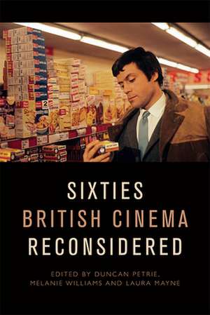 Sixties British Cinema Reconsidered de Duncan Petrie