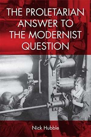 The Proletarian Answer to the Modernist Question de Nick Hubble