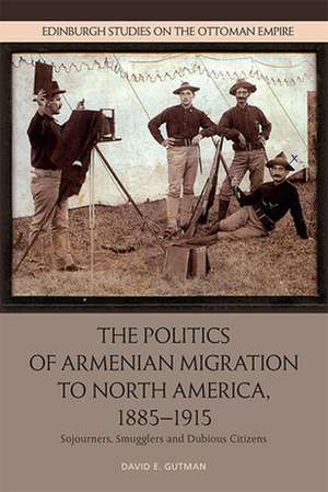 The Politics of Armenian Migration to North America, 1885-1915 de David Gutman