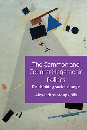 The Common and Counter-Hegemonic Politics de Alexandros Kioupkiolis