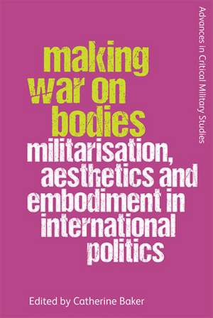 Making War on Bodies de BAKER CATHERINE