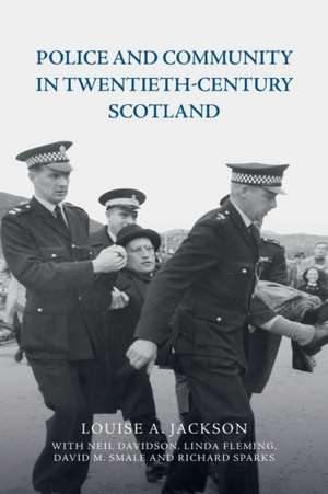 Police and Community in Twentieth-Century Scotland de Louise A. Jackson