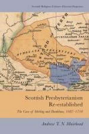 Scottish Presbyterianism Re-Established de Andrew T N Muirhead