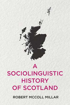 A Sociolinguistic History of Scotland de Robert McColl Millar