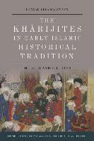 The Kharijites in Early Islamic Historical Tradition de Hannah-Lena Hagemann