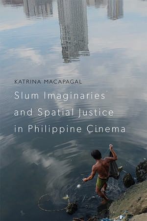 Slum Imaginaries and Spatial Justice in Philippine Cinema de Katrina Macapagal