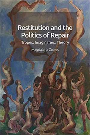 Restitution and the Politics of Repair de Magdalena Zolkos