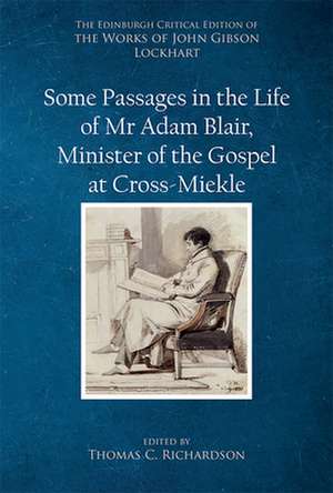 Some Passages in the Life of MR Adam Blair, Minister of the Gospel at Cross-Meikle de John Gibson Lockhart