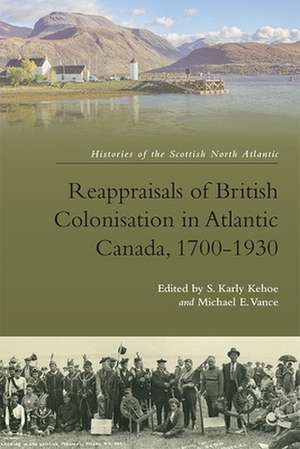 Reappraisals of British Colonisation in Atlantic Canada, 1700-1930 de Karly Kehoe