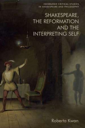 Shakespeare, the Reformation and the Interpreting Self de Roberta Kwan