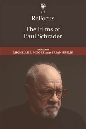 Refocus: The Films of Paul Schrader de Michelle E Moore