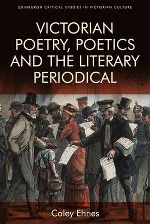 Victorian Poetry and the Poetics of the Literary Periodical de Caley Ehnes