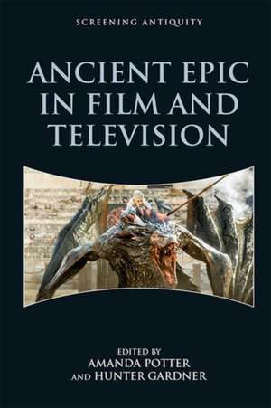 Ancient Epic in Film and Television de Amanda Potter