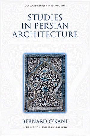 Studies in Persian Architecture de Bernard O'Kane