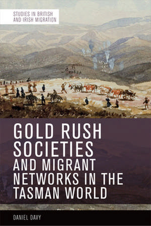 Gold Rush Societies and Migrant Networks in the Tasman World de Daniel Davy