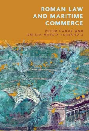 Roman Law and Maritime Commerce de Peter Candy