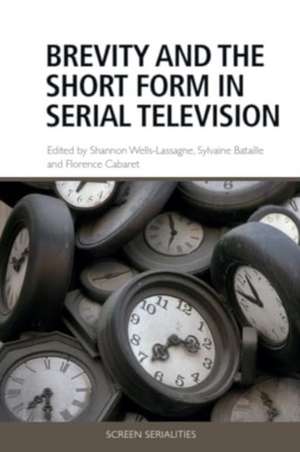 Brevity and the Short Form in Serial Television de Shannon Wells-Lassagne