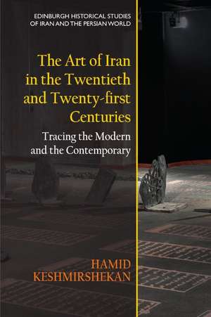 The Art of Iran in the Twentieth and Twenty-First Centuries de Hamid Keshmirshekan