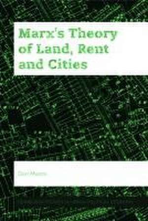 Marx's Theory of Land, Rent and Cities de Don Munro