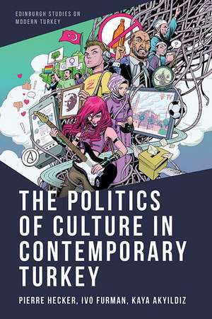 The Politics of Culture in Contemporary Turkey de Pierre Hecker