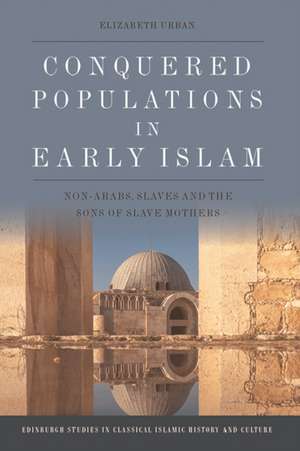 Conquered Populations in Early Islam de Elizabeth Urban