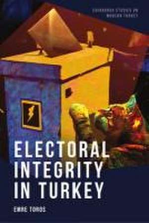 Electoral Integrity in Turkey de Emre Toros