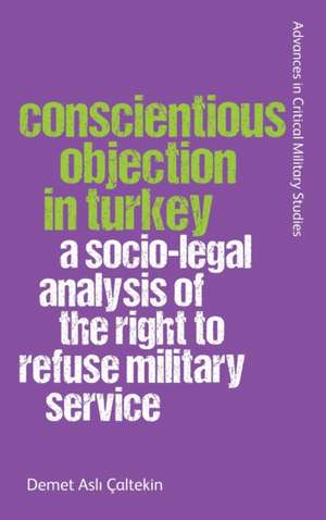 Conscientious Objection in Turkey de Demet Asl? Caltekin