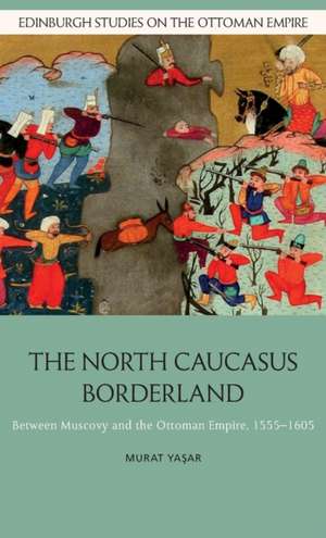 The North Caucasus Borderland de Murat Yasar