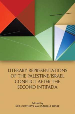 Literary Representations of the Palestine/Israel Conflict After the Second Intifada de Ned Curthoys