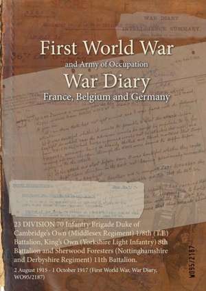 23 DIVISION 70 Infantry Brigade Duke of Cambridge's Own (Middlesex Regiment) 1/8th (T.F.) Battalion, King's Own (Yorkshire Light Infantry) 8th Battalion and Sherwood Foresters (Nottinghamshire and Derbyshire Regiment) 11th Battalion.