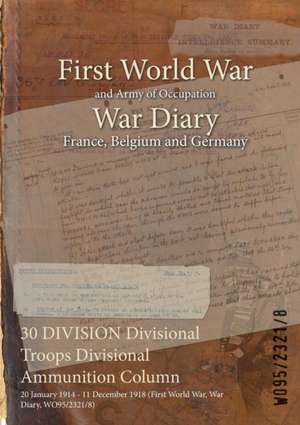 30 DIVISION Divisional Troops Divisional Ammunition Column