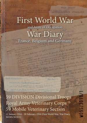 59 DIVISION Divisional Troops Royal Army Veterinary Corps 59 Mobile Veterinary Section: 11 January 1916 - 28 February 1916 (First World War, War Diary de Wo95/3019/1