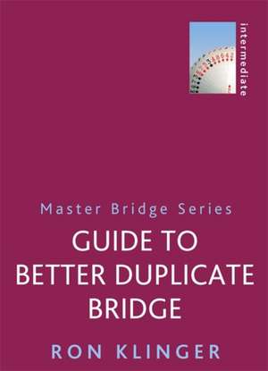 Guide to Better Duplicate Bridge de Ron Klinger