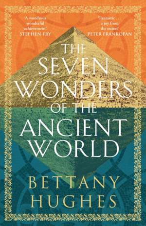 The Seven Wonders of the Ancient World de Bettany Hughes