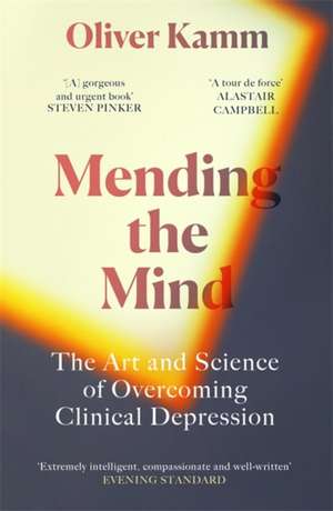 Mending the Mind: The Art and Science of Overcoming Clinical Depression de Oliver Kamm