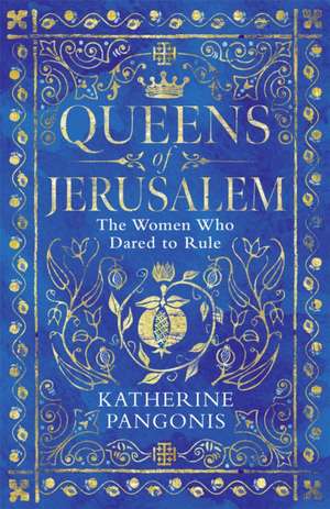 Pangonis, K: Queens of Jerusalem de Katherine Pangonis