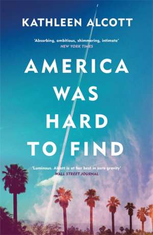 America Was Hard to Find de Kathleen Alcott