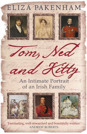Tom, Ned and Kitty: An Intimate Portrait of an Irish Family de Eliza Pakenham