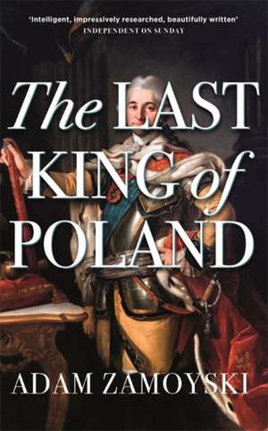 The Last King Of Poland de Adam Zamoyski